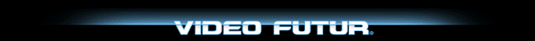 Vid�o Futur - Location de DVD, Actualit� DVD